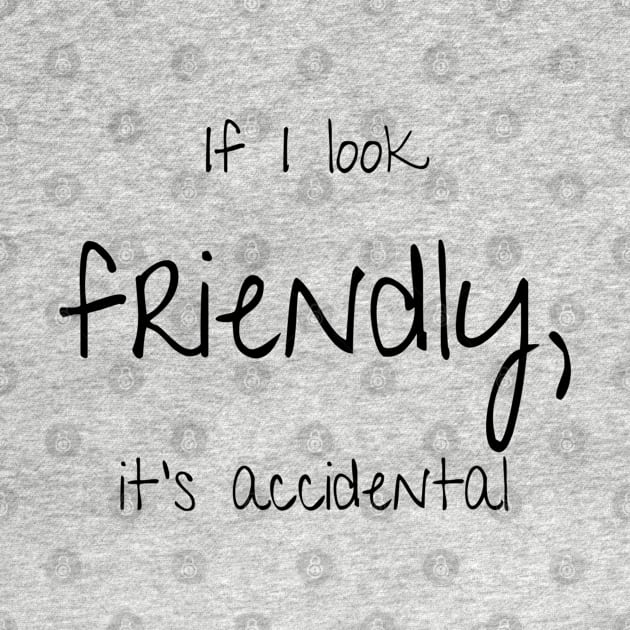 If I'm Friendly, It's Accidental by JCK Alaska